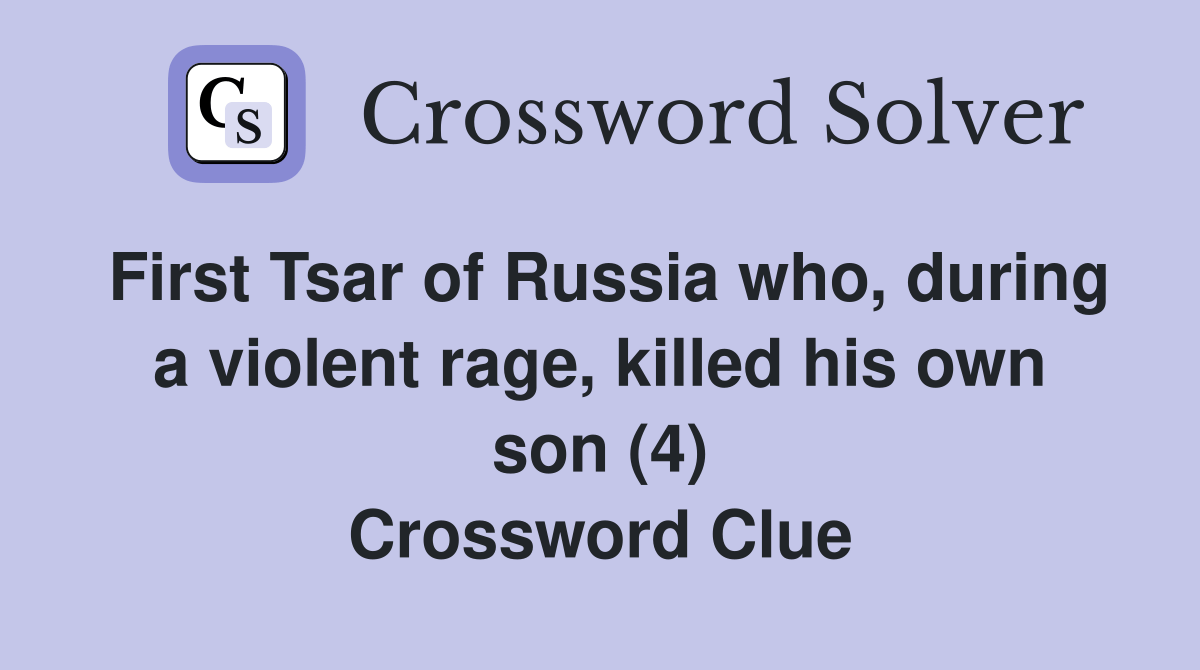 First Tsar of Russia who, during a violent rage, killed his own son (4